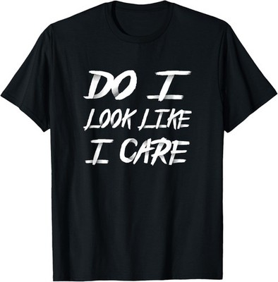 Do i Look Like I care Cool saying T-Shirt