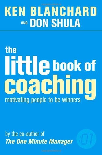 The Little Book of Coaching (The One Minute Manager): Motivating People to Be W