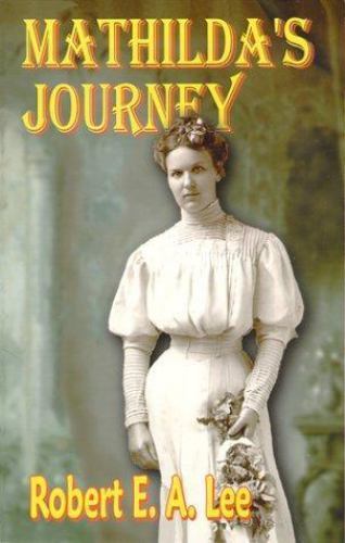 Mathilda Roberts Mathilda's Journey : The Life of Clara Mathilda Glasrud Lee by Robert E ...