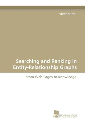 Searching and Ranking in Entity-Relationship Graphs From Web Pages to Knowledge
