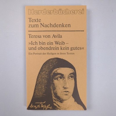 Ich bin ein Weib und obendrein kein gutes.  Avila, Teresa von