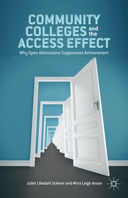 Community Colleges and the Access Effect: Why Open Admissions Suppresses Ach...