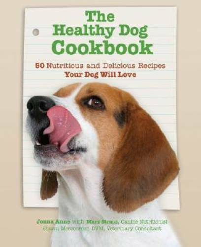 The Healthy Dog Cookbook: 50 Nutritious & Delicious Recipies Your Dog Wi - GOOD