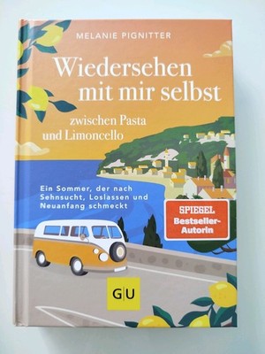 Wiedersehen mit mir selbst zwischen Pasta und Limoncello Ein Sommer zwischen ...