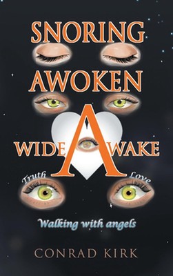 Snoring Awoken Wide Awake: Walking With Angels by Conrad Kirk Hardcover Book
