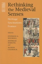 Rethinking the Medieval Senses: Heritage / Fascinations / Frames (Parallax: Re-,