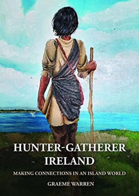 Hunter-Gatherer Ireland by Graeme Warren (Paperback Book)