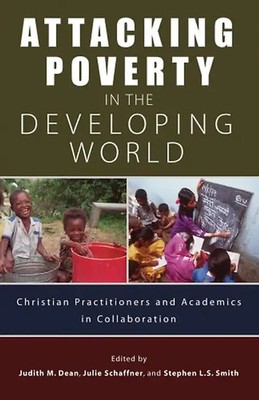 Attacking Poverty in the Developing World: Christian Practitioners and Academics