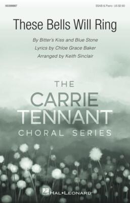 These Bells Will Ring Carrie Tennant Choral Series SSAB Arranger: