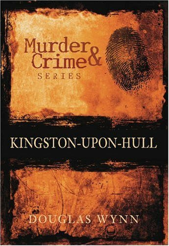Murder & Crime series: Kingston-upon-Hull (Murder & Crime)-Douglas Wynn