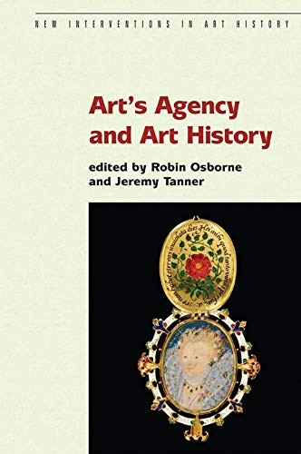 Art′s Agency and Art History: 18 (New Interventions in Art Histo