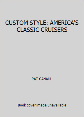 CUSTOM STYLE: AMERICA'S CLASSIC CRUISERS by PAT GANAHL
