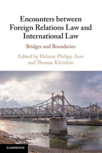 Encounters between Foreign Relations Law and International Law Aust Kleinlein