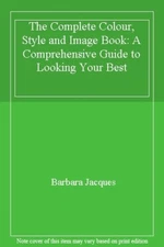 The Complete Colour, Style and Image Book: A Comprehensive Guide