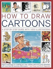 How to Draw Cartoons: A Step-By-Step Guide with 1000 Illustrations