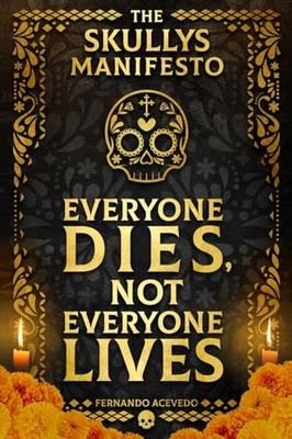 The Skullys Manifesto: Everyone Dies, Not Everyone Live -  NEW Fernando Aceved 2
