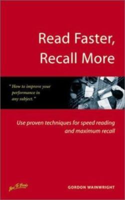 Read Faster, Recall More: Use Proven Techniques for Speed Reading and Maximum...