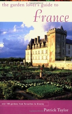 The Garden Lover's Guide to France ..., Taylor, Patrick
