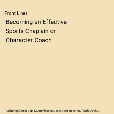 Front Lines: Becoming an Effective Sports Chaplain or Character Coach, Roger D L