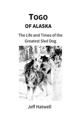 Togo of Alaska: The Life and Times of the Greatest Sled Dog (Paperback or Softba