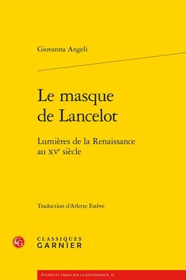 Le Masque De Lancelot : Lumieres De La Renaissance Au Xve Siecle, Paperback b...