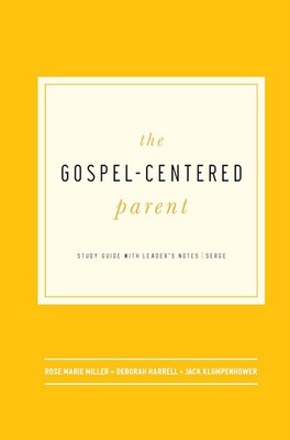 The Gospel-Centered Parent: Study Guide with Leader's Notes Paperback