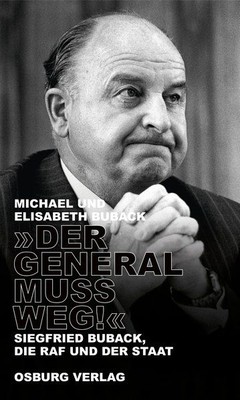 ''Der General muss weg!''. Siegfried Buback, die RAF und der Staat. Buback, Michae