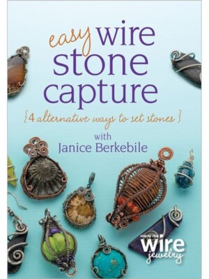 Easy Wire Stone Capture - 4 Alternative Ways to Set Stones Janice Berkebile DVD