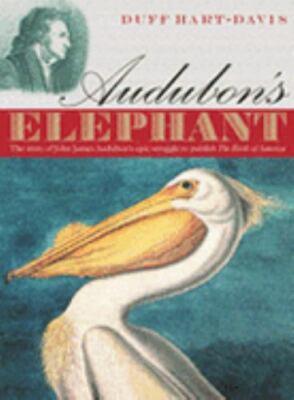 Audubon's Elephant : The Story of John James Audubon's Epic Struggle to Publ...