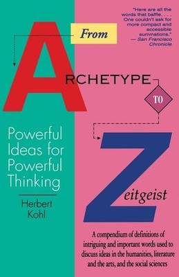 From Archetype to Zeitgeist: Powerful Ideas for Powerful Thinking by Kohl