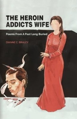 Dianne C Braley THE HEROIN ADDICT'S WIFE (Taschenbuch) (US IMPORT)