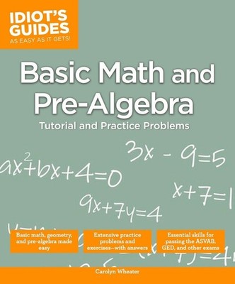 Basic Math and Pre-Algebra: Tutorial and Practice Problems (Idiot's Guides)