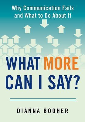 What More Can I Say?: Why Communication- 9780735205338, paperback, Dianna Booher