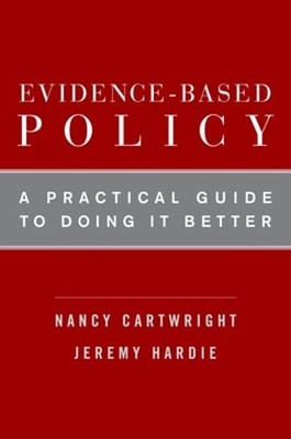 Evidence-Based Policy: A Practical Guide to Doing It Better by Nancy Cartwright