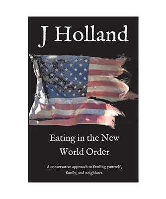 Eating in the New World Order: A conservative approach to feeding yourself, fami