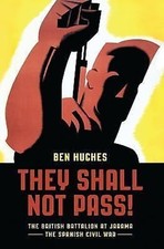 They Shall Not Pass : The British Battalion at Jarama - The Spanish Civil War