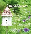 Making Birdhouses: Practical Projects for Decorative Houses, Tables and Feede.