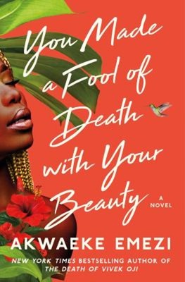 You Made a Fool of Death with Your Beauty : A Novel Hardcover Akw