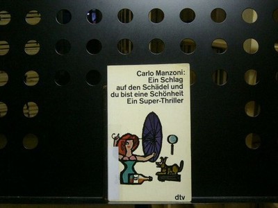 Ein Schlag auf den Schädel und du bist eine Schönheit Manzoni, Carlo :