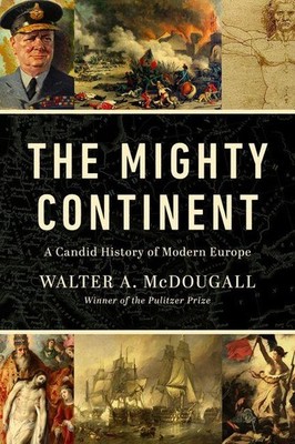 Mighty Continent: A Candid History of Modern Europe | Walter McDougall