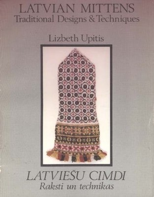 Latvian Mittens: Traditional Designs and Techniques by Upitis
