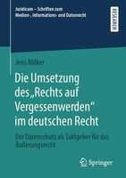 "Die Umsetzung Des \\\"Rechts Auf Vergessenwerden\\\" Im Deutschen Recht Jens Milker"