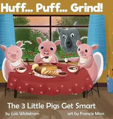 Huff... Puff... Grind! The 3 Little Pigs Get Smart: A Science Folktale by Lois J