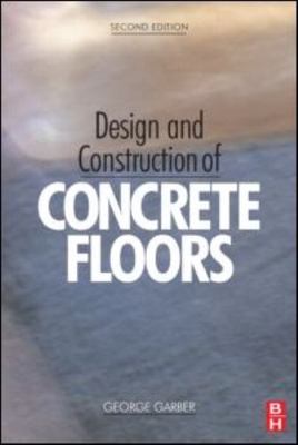 Design and Construction of Concrete Floors by Garber, George