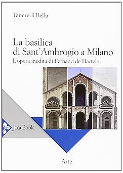 Die Basilika Sant'Ambrogio in Mailand. Das unveröffentlichte Werk von Fernand De D