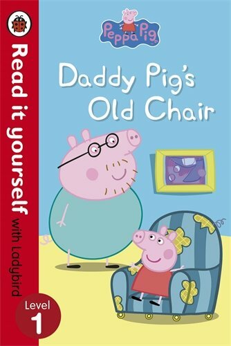 Peppa Pig: Daddy Pig's Old Chair - Read it yourself with Ladybird: Level 1-