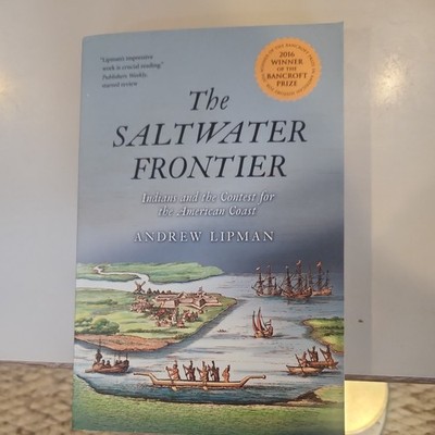 Saltwater Frontier : Indians and the Contest for the American Coast by Andrew...