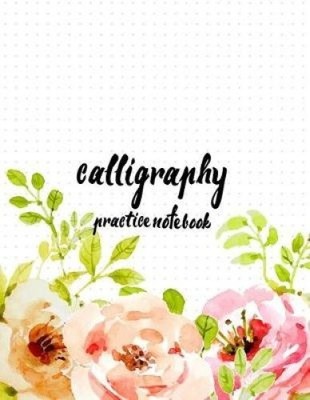Calligraphy Practice Notebook: Hand Lettering: Calligraphy Workbook:
