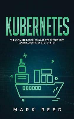 Kubernetes: Der ultimative Leitfaden für Anfänger zum effektiven Lernen von Kubernetes Schritt...