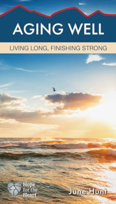 Aging Well: Living Long, Finishing Strong - Paperback NEW Hunt, June 01/09/2017